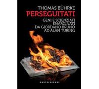 Perseguitati. Geni e scienziati emarginati da Giordano Bruno ad Alan Turing