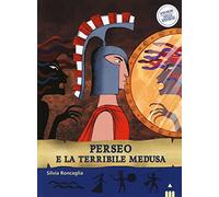 Perseo e la terribile medusa. Ediz. a colori