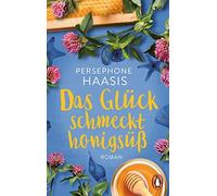 Persephone Haasis Das Glück schmeckt honigsüß: Roman (Tascabile)