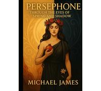 Persephone: Through The Eyes of Spring and Shadow