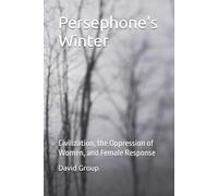 Persephone's Winter: Civilization, the Oppression of Women, and Female Response