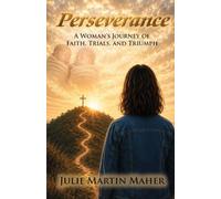 Perseverance: A Woman's Journey of Faith, Trials, and Triumph