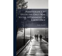Perseverance in Study the Only Way to the Attainment of Knowledge