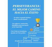 Perseverancia, el mejor camino hacia el éxito: Un libro para jóvenes y adultos que están en la búsqueda de sus objetivos, donde le brindaré los puntos, conceptos y llaves para llegar a ello