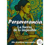 Perseverancia - La fuerza de lo imposible: Libro de colorear para adultos con frases inspiradoras para relajación y mindfulness