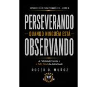 PERSEVERANDO QUANDO NINGUÉM ESTÁ OLHANDO: Fidelidade Oculta e o Selo Final da Autoridade: 7