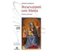 Perseveranti con Maria. Esercizi spirituali