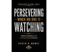 PERSEVERING WHEN NO ONE IS WATCHING: Hidden Faithfulness and the Final Seal of Authority