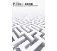 Persi nel labirinto. Etica e antropologia alla prova del naturalismo