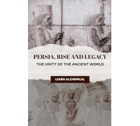Persia, Rise and Legacy: The Unity of the Ancient World: 1