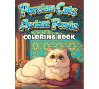 Persian Cats of Ancient Persia: A Relaxing Coloring Book Featuring 60 Beautiful Illustrations of Persian Cats in the Landscapes of Iran