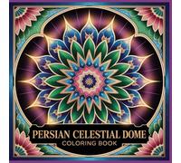 Persian Celestial Dome Coloring Book: Sacred Geometry Mandalas Inspired by Star Polygons and Persian Dome Architecture