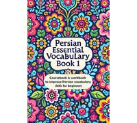 Persian Essential Vocabulary Book 1: Coursebook and workbook to improve Persian vocabulary skills for beginners
