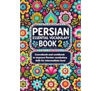 Persian Essential Vocabulary Book 2: Coursebook and workbook to improve Persian vocabulary skills for intermediate level