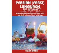 PERSIAN (FARSI) LANGUAGE FOR BEGINNERS: Master Essential Farsi Quickly Speak, Read, and Write with Confidence in 30 Days