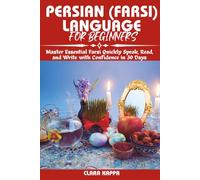 PERSIAN (FARSI) LANGUAGE FOR BEGINNERS: Master Essential Farsi Quickly Speak, Read, and Write with Confidence in 30 Days