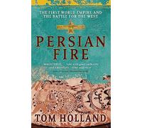 Persian Fire: The First World Empire, Battle for the West by Holland, Tom