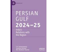 Persian Gulf 2024-25: India’s Relations With the Region: India’s Relations With the Region