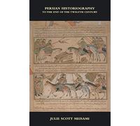 Persian Historiography: To the End of the Twelfth Century