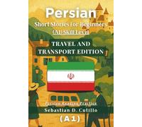 Persian Short Stories for Beginners (A1) Skill Level - Travel and Transport Edition - Persian Reading Practice