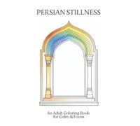 Persian Stillness: An Adult Coloring Book for Calm & Focus