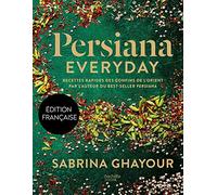 Persiana everyday: Recettes rapides des confins de l'Orient