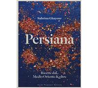 Sabrina Ghayour – Persiana. Ricette dal Medio Oriente & oltre