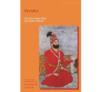 Persika: The Life of Nader Shah by Vasilios Vatatzes