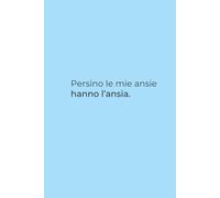 Persino le mie ansie hanno l’ansia - Quaderno per Appunti Ironico 6x9: Quaderno divertente e sarcastico con 100 pagine a righe - Perfetto per appunti di lavoro, studio o pensieri iperattivi