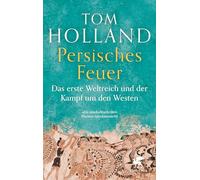 Persisches Feuer: Das erste Weltreich und der Kampf um den Westen
