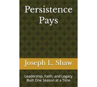Persistence Pays: Leadership, Faith, and Legacy Built One Season at a Time