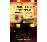 Persistently Postwar: Media and the Politics of Memory in Japan