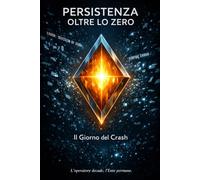 PERSISTENZA OLTRE LO ZERO: Il Giorno del Crash e il Risveglio della Logica