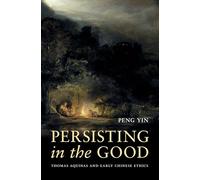 Persisting in the Good: Thomas Aquinas and Early Chinese Ethics