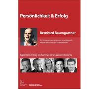 Persönlichkeit & Erfolg - Bernhard Baumgartner /Ein Unternehmen ist immer nur so erfolgreich, wie die Menschen im Unternehmen