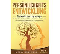 PERSÖNLICHKEITSENTWICKLUNG - Die Macht der Psychologie: Wie Sie zur besten Version Ihrer selbst werden, Ihr Unterbewusstsein sofort auf Erfolg und Glück programmieren und all Ihre Ziele erreichen