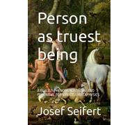 PERSON AS TRUEST BEING: A REALIST PHENOMENOLOGICAL AND PERENNIAL PERSONALIST METAPHYSICS