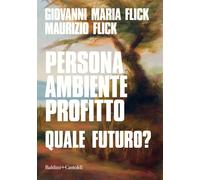 Persona ambiente profitto. Quale futuro? - Flick Giovanni Maria, Flick Maurizio
