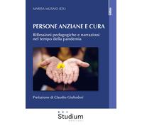 Persona anziane e cura. Riflessioni pedagogiche e narrazioni nel tempo del...