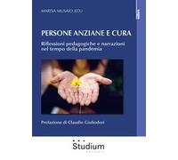 Persona anziane e cura. Riflessioni pedagogiche e narrazioni nel tempo della pandemia