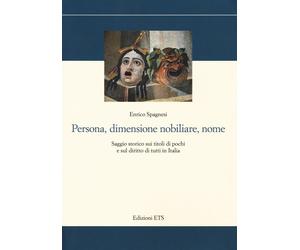 Persona, dimensione nobiliare, nome. Saggio storico sui titoli di pochi e sul di