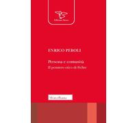 Persona e comunità. Il pensiero etico di Fichte. Nuova ediz. - Peroli Enrico
