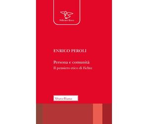 Persona e comunità. Il pensiero etico di Fichte. Nuova ediz. - Peroli Enrico