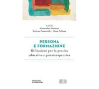 Persona e formazione. Riflessioni per la pratica educativa e psicoterapeutica