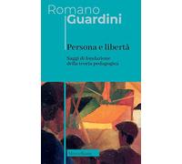 Persona e libertà. Saggi di fondazione della teoria pedagogica. Nuova ediz.