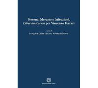 Persona, mercato e istituzioni. Liber amicorum per Vincenzo Ferrari