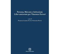 Persona, mercato e istituzioni. Liber amicorum per Vincenzo Ferrari