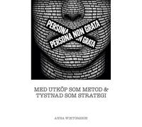 Persona non grata: Med utköp som metod & tystnad som strategi