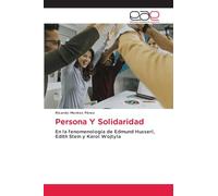 Persona Y Solidaridad: En la fenomenología de Edmund Husserl, Edith Stein y Karol Wojtyla