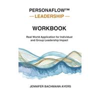 PersonaFlow™ Leadership Workbook: Grounding Reflections, Guided Prompts, and Real World Application for Individual and Group Leadership Practice